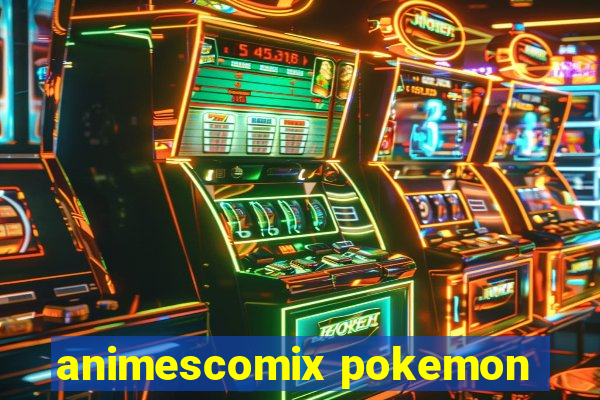 animescomix pokemon